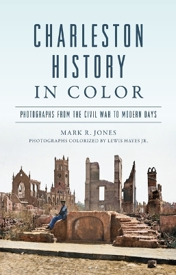 Charleston History in Color - Lewis Hayes, Mark R Jones