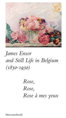 James Ensor and Stillife in Belgium: 1830-1930 - Sabine Taevernier, Bart Verschaffel