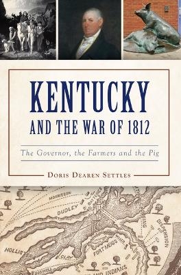 Kentucky and the War of 1812 - Doris D Settles