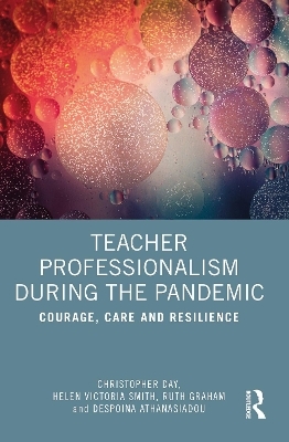 Teacher Professionalism During the Pandemic - Christopher Day, Helen Victoria Smith, Ruth Graham, Despoina Athanasiadou