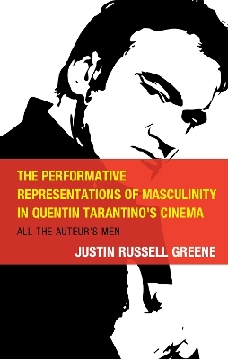 The Performative Representations of Masculinity in Quentin Tarantino's Cinema - Justin Russell Greene