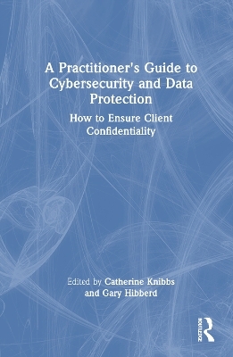 A Practitioner’s Guide to Cybersecurity and Data Protection - 