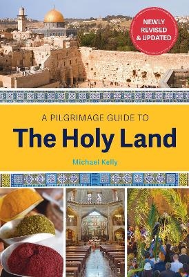 A PILGRIMAGE GUIDE TO THE HOLY LAND - Michael Kelly