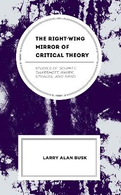 The Right-Wing Mirror of Critical Theory - Larry Alan Busk