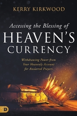 Accessing the Blessing of Heaven's Currency - Kerry Kirkwood