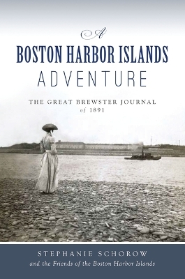 A Boston Harbor Islands Adventure - Stephanie Schorow,  Friends of the Boston Harbor Islands