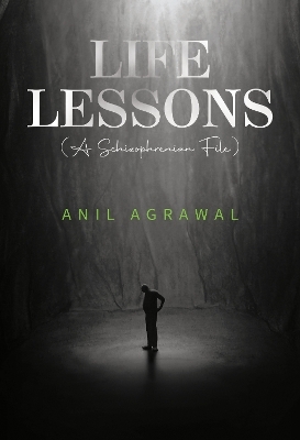 Life Lessons (A Schizophrenia File) - Anil Agrawal