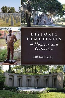 Historic Cemeteries of Houston and Galveston - Tristan Smith