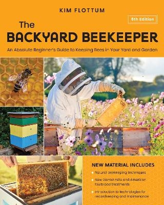 The Backyard Beekeeper, 5th Edition - Kim Flottum