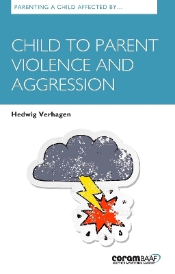 Parenting A Child Affected By Child To Parent Violence And Aggression - Hedwig Verhagen