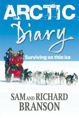 Arctic Diary -  Sam Branson,  Sir Richard Branson