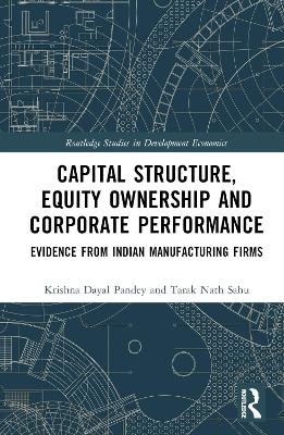 Capital Structure, Equity Ownership and Corporate Performance - Krishna Dayal Pandey, Tarak Nath Sahu