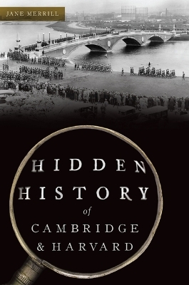 Hidden History of Cambridge & Harvard - Jane Merrill
