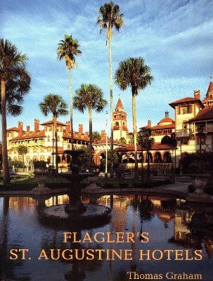 Flagler's St. Augustine Hotels - Thomas Graham