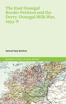 The East Donegal border petition and Derry-Donegal Milk War, 1934-8 - Samuel Gary Beckton
