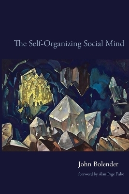 The Self-Organizing Social Mind - John Bolender