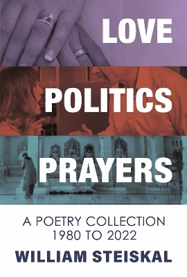 Love, Politics, Prayers - William Steiskal