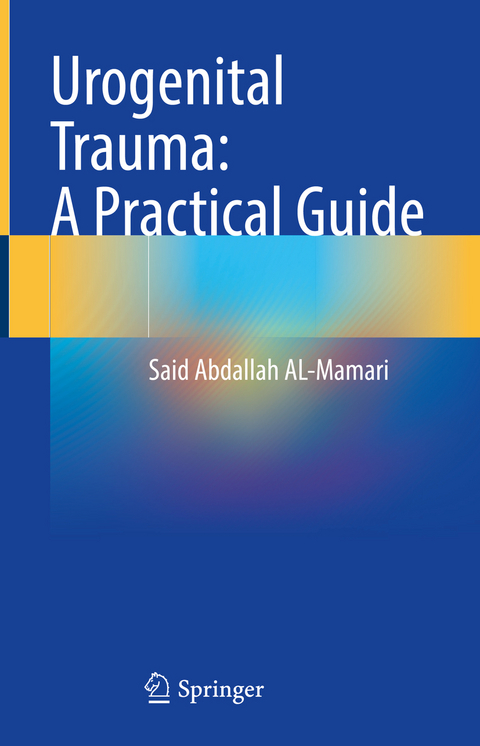 Urogenital Trauma: A Practical Guide - Said Abdallah Al-Mamari