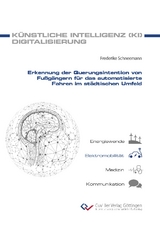 Erkennung der Querungsintention von Fußgängern für das automatisierte Fahren im städtischen Umfeld - Friederike Schneemann