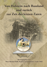 Von Holstein nach Russland und zurück zur Zeit des letzten Zaren – Unternehmens- und Familienchronik der Brüder Gottlieb und Alexander Moll aus Büdelsdorf in Holstein - 