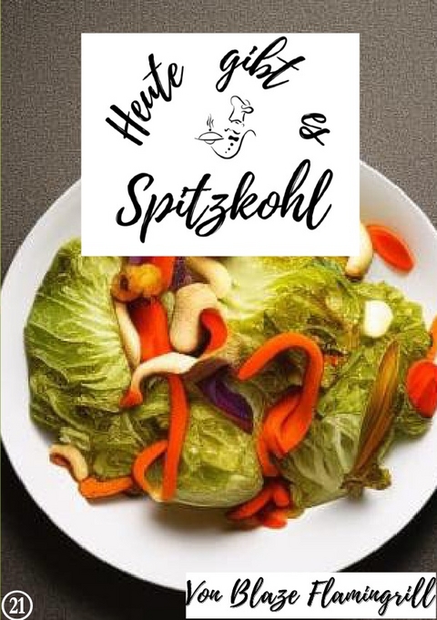 Heute gibt es / Heute gibt es - Spitzkohl - Blaze Flamingrill