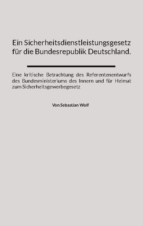 Ein Sicherheitsdienstleistungsgesetz für die Bundesrepublik Deutschland. - Sebastian Wolf