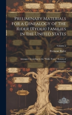 Preliminary Materials for a Genealogy of the Rider (Ryder) Families in the United States - Fremont 1885-1962 Rider