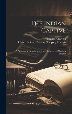 The Indian Captive - Matthew Brayton