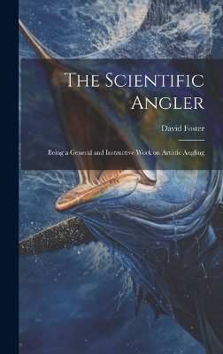 The Scientific Angler - David Foster