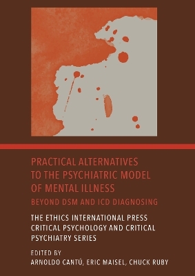 Practical Alternatives to the Psychiatric Model of Mental Illness - 