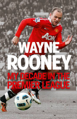 Wayne Rooney: My 10 Greatest Moments in the Premier League -  Wayne Rooney