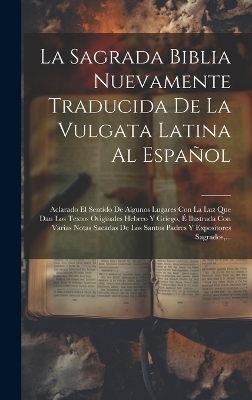 La Sagrada Biblia Nuevamente Traducida De La Vulgata Latina Al Español -  Anonymous