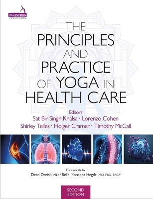 The Principles and Practice of Yoga in Health Care, Second Edition - Sat Bir Khalsa, Lorenzo Cohen, Timothy McCall, Shirley Telles, Holger Cramer