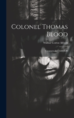 Colonel Thomas Blood - Wilbur Cortez 1868- Abbott