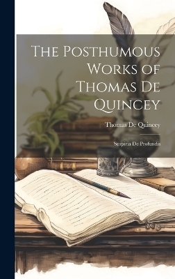 The Posthumous Works of Thomas De Quincey - Thomas De Quincey