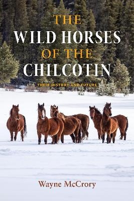 The Wild Horses of the Chilcotin - Wayne McCrory
