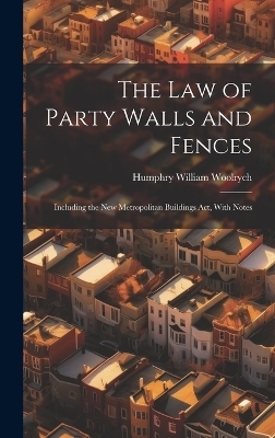 The Law of Party Walls and Fences - Humphry William Woolrych