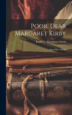Poor, Dear Margaret Kirby - Kathleen Thompson Norris