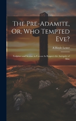 The Pre-Adamite, Or, Who Tempted Eve? - A Hoyle Lester