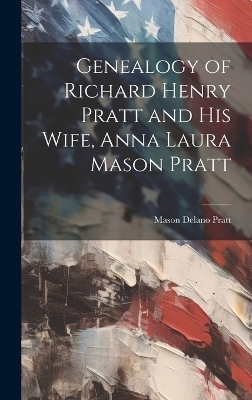 Genealogy of Richard Henry Pratt and His Wife, Anna Laura Mason Pratt - Mason Delano 1865- Pratt