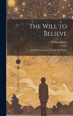 The Will to Believe - William James