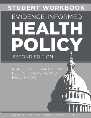 STUDENT WORKBOOK for Evidence-Informed Health Policy, Second Edition - Jacqueline M Loversidge, Joyce Zurmehly