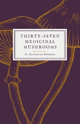Thirty-Seven Medicinal Mushrooms - Eashwarran Kohilathas