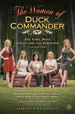 Women of Duck Commander -  Jessica Robertson,  Kay Robertson,  Korie Robertson,  Lisa Robertson,  Missy Robertson