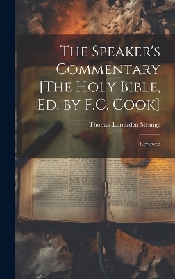 The Speaker's Commentary [The Holy Bible, Ed. by F.C. Cook] - Thomas Lumisden Strange