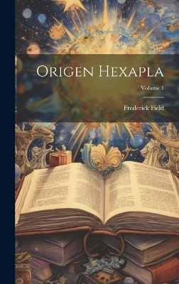 Origen Hexapla; Volume 1 - Frederick Field