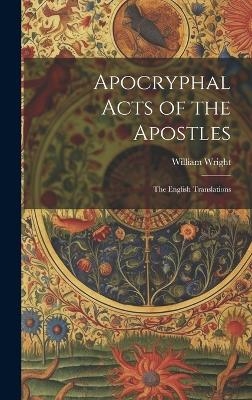 Apocryphal Acts of the Apostles - William Wright