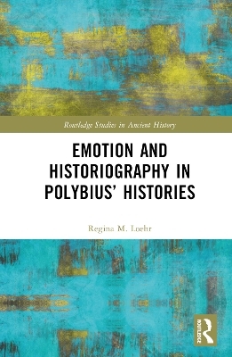 Emotion and Historiography in Polybius’ Histories - Regina M. Loehr