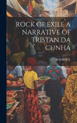 Rock of Exile a Narrative of Tristan Da Cunha - Dmbooy Dmbooy