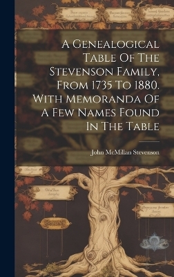 A Genealogical Table Of The Stevenson Family, From 1735 To 1880. With Memoranda Of A Few Names Found In The Table - 